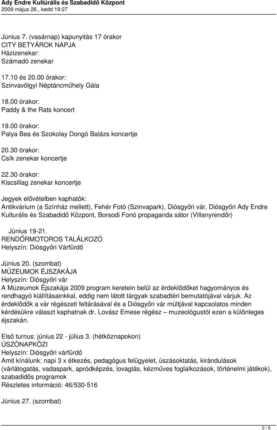 30 órakor: Kiscsillag zenekar koncertje Jegyek elővételben kaphatók: Antikvárium (a Színház mellett), Fehér Fotó (Szinvapark), Diósgyőri vár, Diósgyőri Ady Endre Kulturális és Szabadidő Központ,