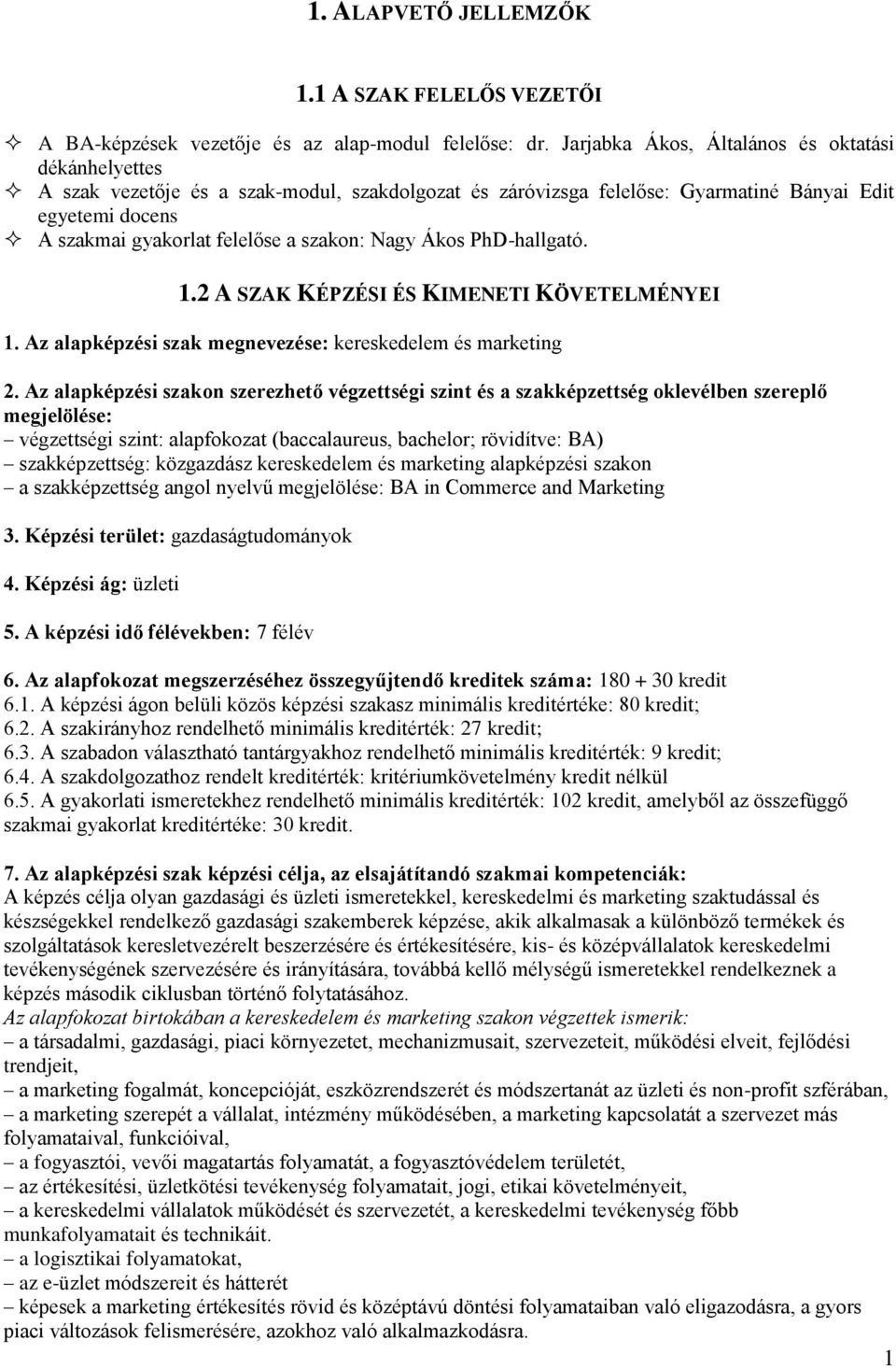 Nagy Ákos PhD-hallgató. 1.2 A SZAK KÉPZÉSI ÉS KIMENETI KÖVETELMÉNYEI 1. Az alapképzési szak megnevezése: kereskedelem és marketing 2.