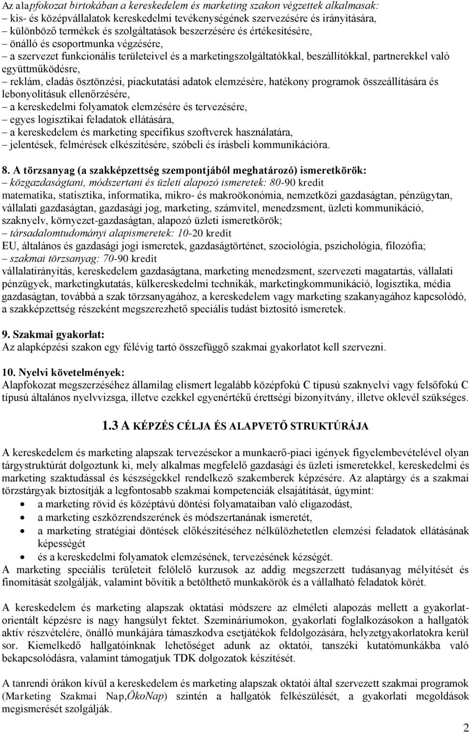 együttműködésre, reklám, eladás ösztönzési, piackutatási adatok elemzésére, hatékony programok összeállítására és lebonyolításuk ellenőrzésére, a kereskedelmi folyamatok elemzésére és tervezésére,