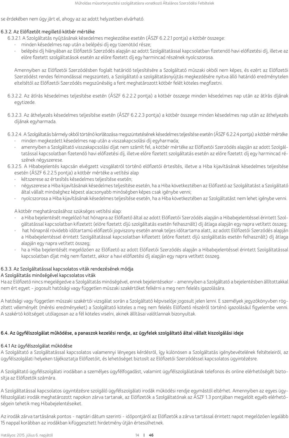 1. A Szolgáltatás nyújtásának késedelmes megkezdése esetén (ÁSZF 6.2.