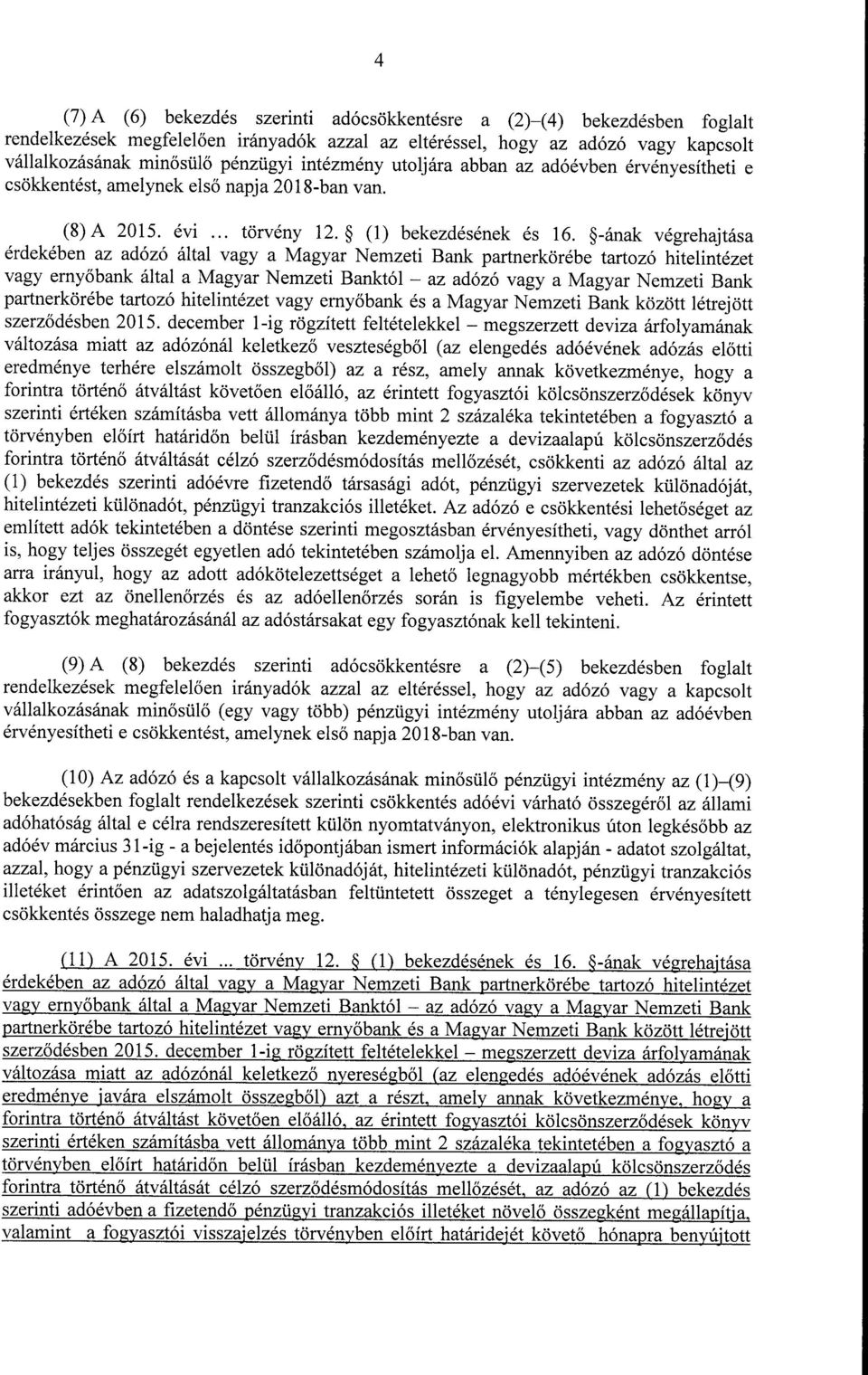 -ának végrehajtása érdekében az adózó által vagy a Magyar Nemzeti Bank partnerkörébe tartozó hitelintézet vagy erny őbank által a Magyar Nemzeti Banktól az adózó vagy a Magyar Nemzeti Ban k