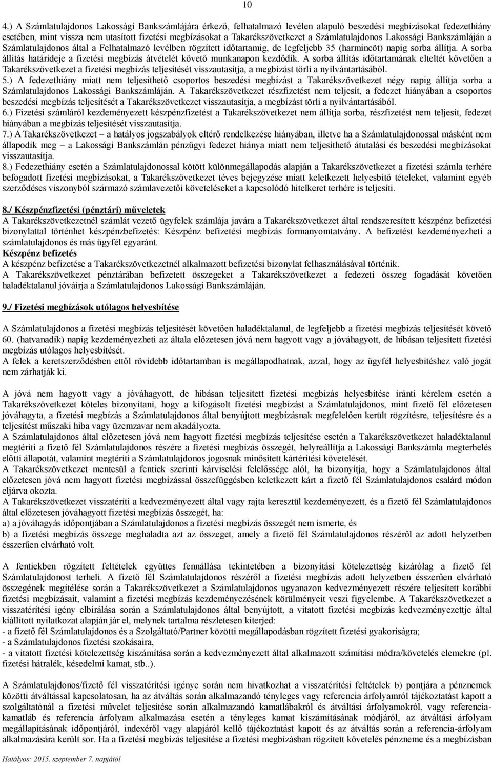 A sorba állítás határideje a fizetési megbízás átvételét követő munkanapon kezdődik.