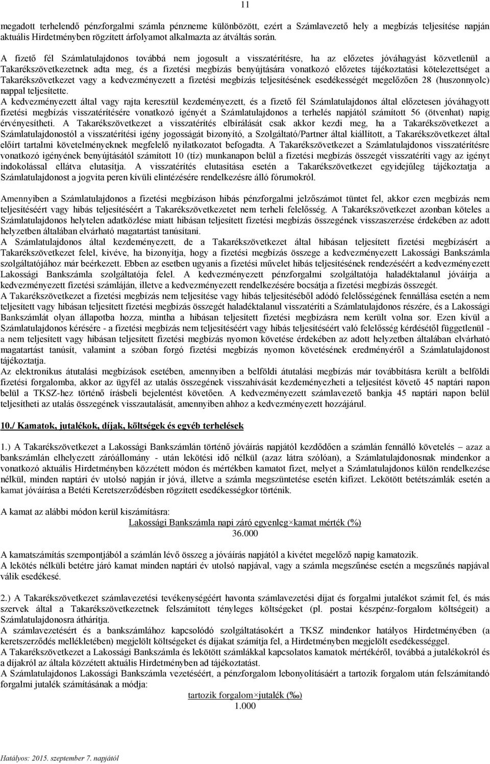 tájékoztatási kötelezettséget a Takarékszövetkezet vagy a kedvezményezett a fizetési megbízás teljesítésének esedékességét megelőzően 28 (huszonnyolc) nappal teljesítette.