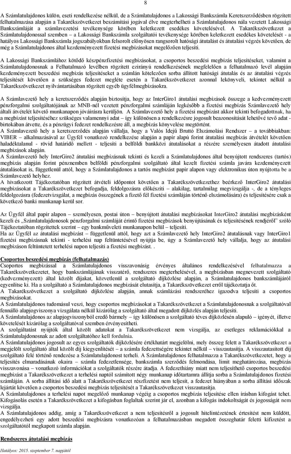A Takarékszövetkezet a Számlatulajdonossal szemben a Lakossági Bankszámla szolgáltatói tevékenysége körében keletkezett esedékes követelését - a hatályos Lakossági Bankszámla jogszabályokban