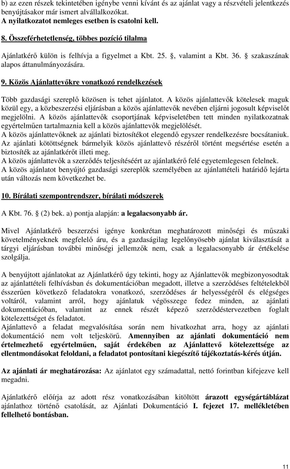 Közös Ajánlattevőkre vonatkozó rendelkezések Több gazdasági szereplő közösen is tehet ajánlatot.