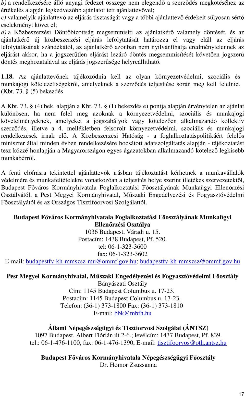 lefolytatását határozza el vagy eláll az eljárás lefolytatásának szándékától, az ajánlatkérő azonban nem nyilváníthatja eredménytelennek az eljárást akkor, ha a jogszerűtlen eljárást lezáró döntés