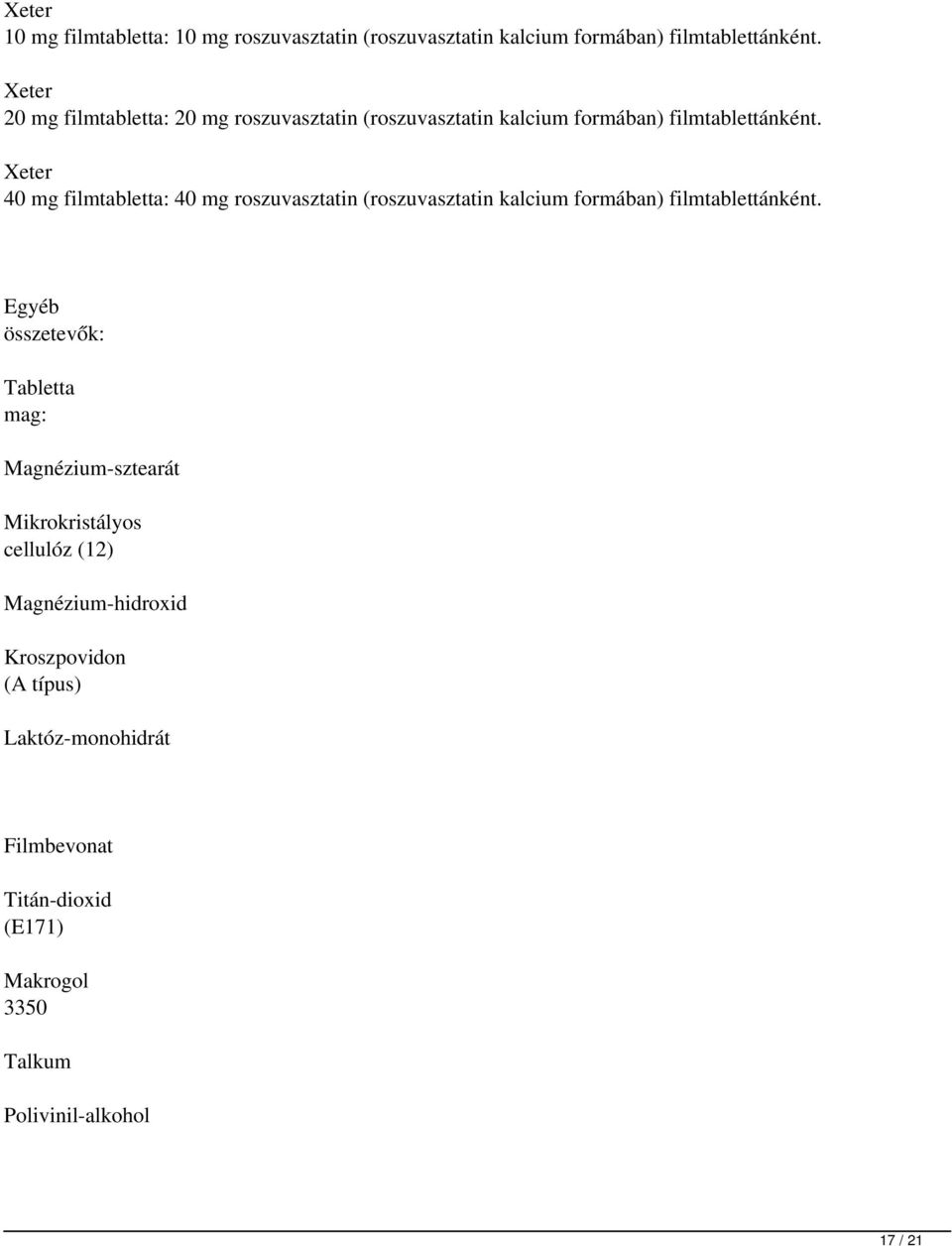 Xeter 40 mg filmtabletta: 40 mg roszuvasztatin (roszuvasztatin kalcium formában) filmtablettánként.