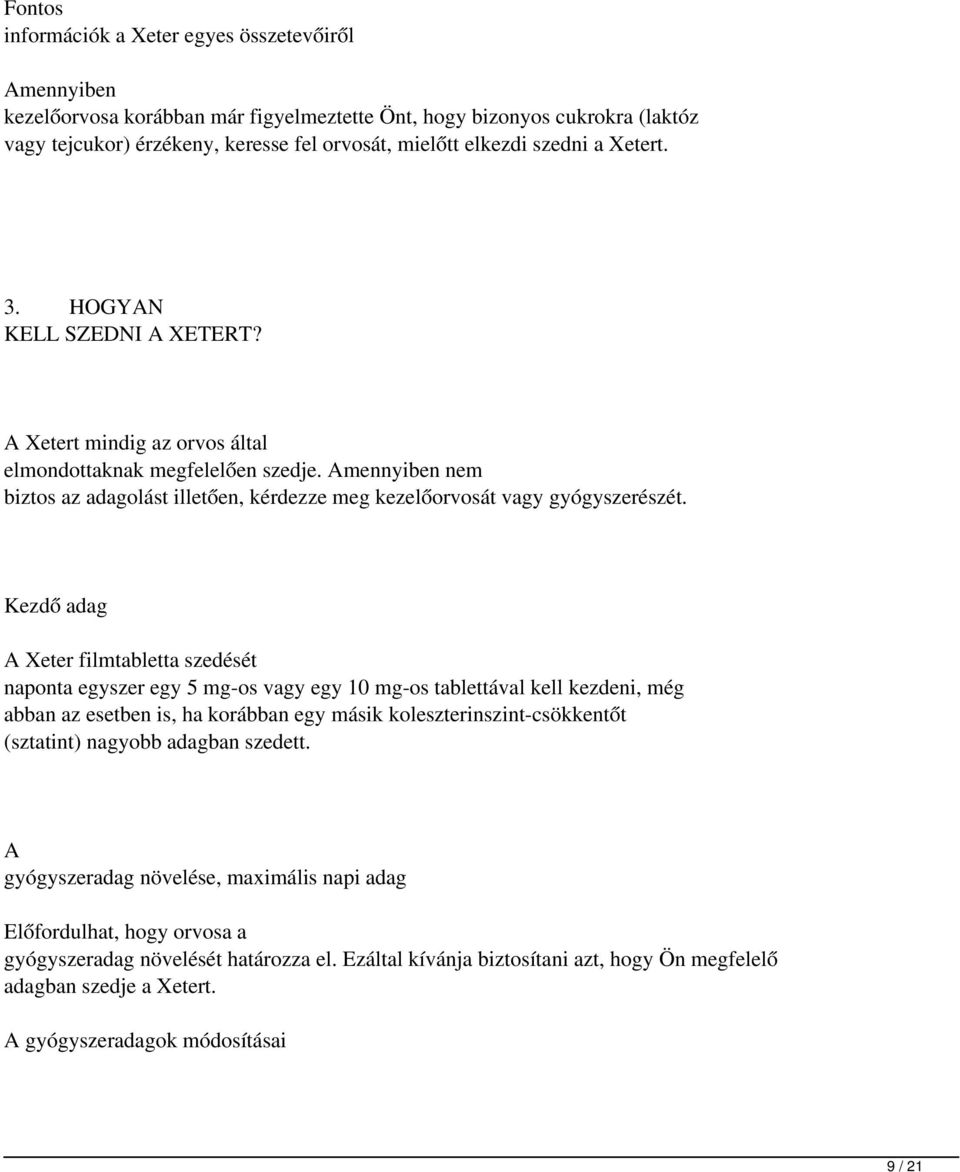 Amennyiben nem biztos az adagolást illetően, kérdezze meg kezelőorvosát vagy gyógyszerészét.