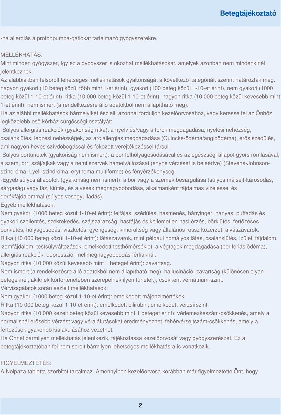 nagyon gyakori (10 beteg közül több mint 1-et érint), gyakori (100 beteg közül 1-10-et érint), nem gyakori (1000 beteg közül 1-10-et érint), ritka (10 000 beteg közül 1-10-et érint), nagyon ritka (10