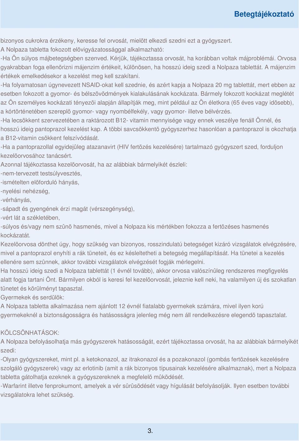 A májenzim értékek emelkedésekor a kezelést meg kell szakítani.