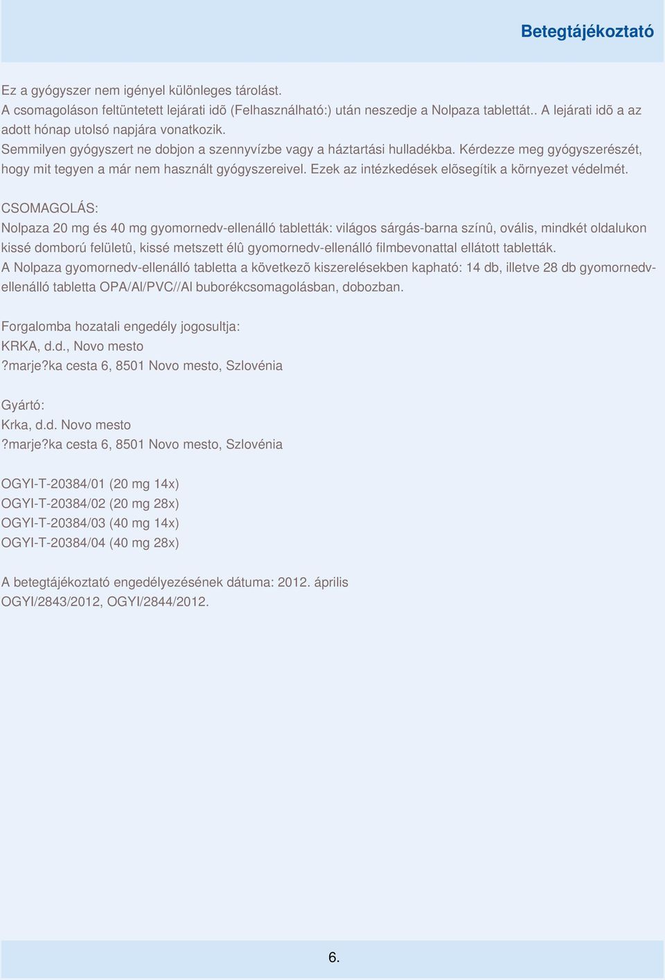 Ezek az intézkedések elõsegítik a környezet védelmét.