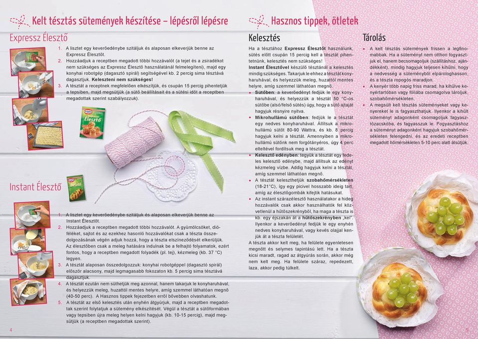 2 percig sima tésztává dagasztjuk. Keleszteni nem szükséges! 3.
