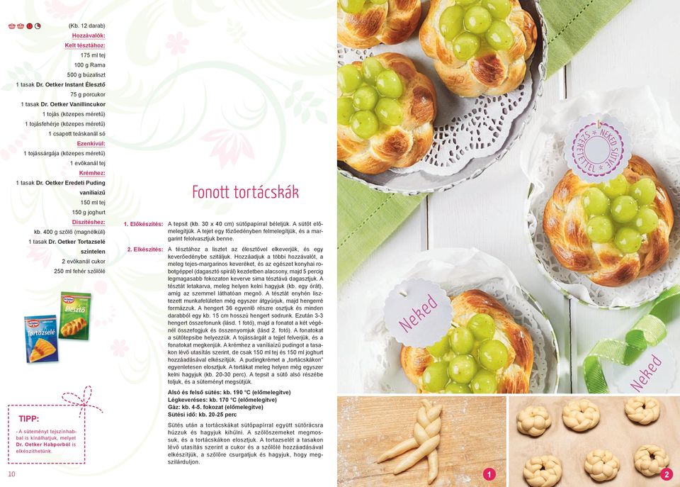 Krémhez: 1 tasak Dr. Oetker Eredeti Puding vaníliaízű 150 ml tej 150 g joghurt Díszítéshez: kb. 400 g szőlő (magnélküli) 1 tasak Dr.
