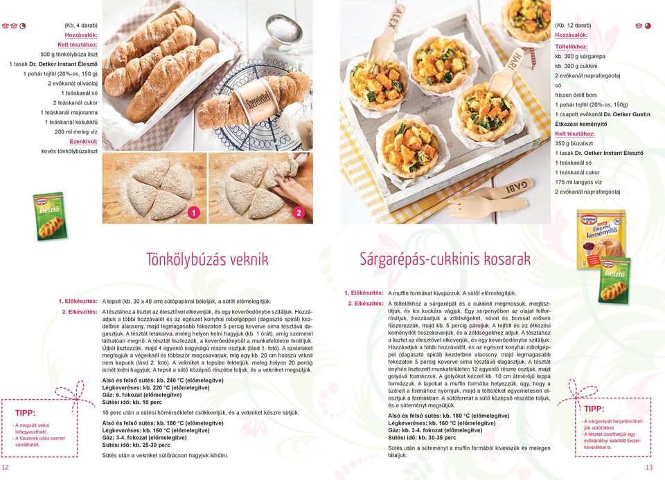 Oetker Gustin Étkezési keményítő 350 g búzaliszt 1 teáskanál só 1 teáskanál cukor 175 ml langyos víz 2 evőkanál napraforgóolaj 1 2 Tönkölybúzás veknik Sárgarépás-cukkinis kosarak - A megsült vekni