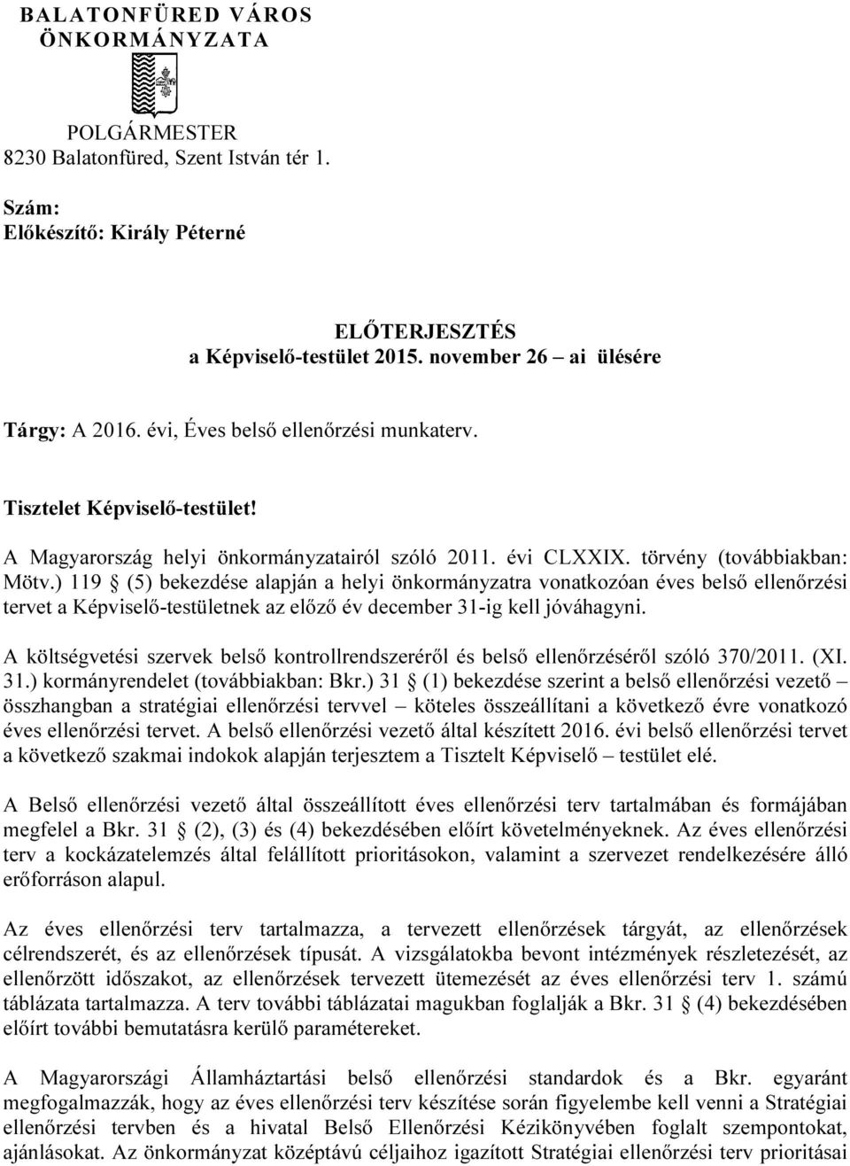 ) 119 (5) bekezdése alapján a helyi önkormányzatra vonatkozóan es belső ellenőrzési tervet a Képviselő-testületnek az előző december 31-ig kell jóváhagyni.