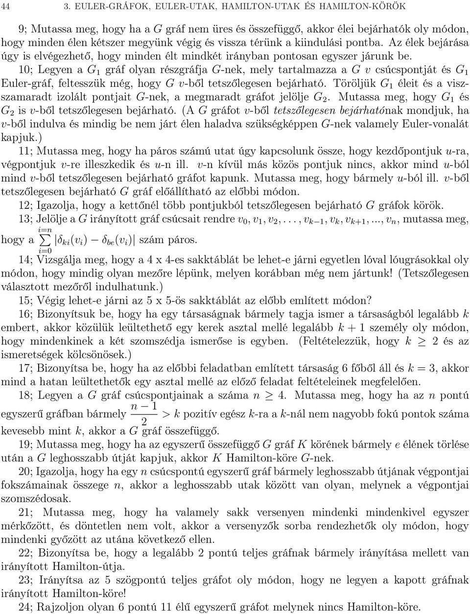 10; Legyen a G 1 gráf olyan részgráfja G-nek, mely tartalmazza a G v csúcspontját és G 1 Euler-gráf, feltesszük még, hogy G v-ből tetszőlegesen bejárható.