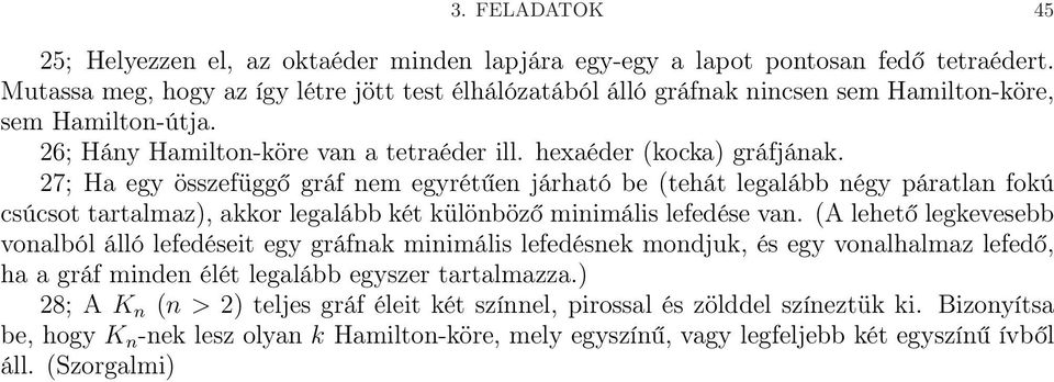 27; Ha egy összefüggő gráf nem egyrétűen járható be (tehát legalább négy páratlan fokú csúcsot tartalmaz), akkor legalább két különböző minimális lefedése van.
