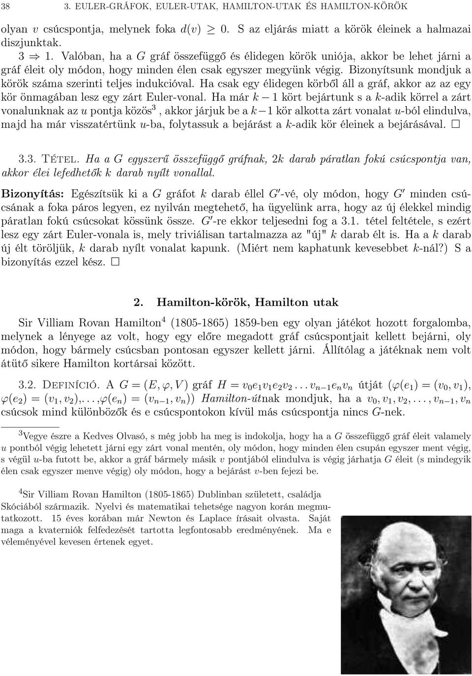 Bizonyítsunk mondjuk a körök száma szerinti teljes indukcióval. Ha csak egy élidegen körből áll a gráf, akkor az az egy kör önmagában lesz egy zárt Euler-vonal.
