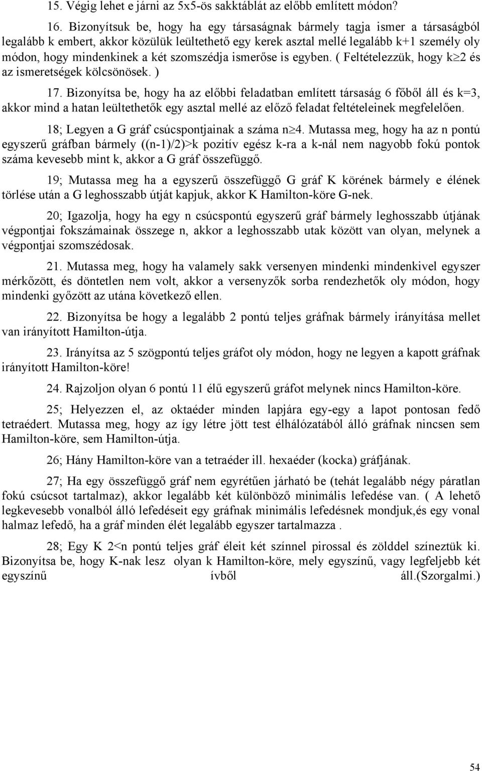 szomszédja ismerőse is egyben. ( Feltételezzük, hogy k 2 és az ismeretségek kölcsönösek. ) 17.