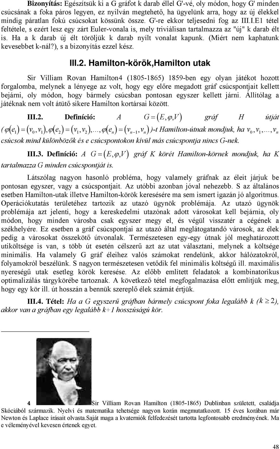 Ha a k darab új élt töröljük k darab nyílt vonalat kapunk. (Miért nem kaphatunk kevesebbet k-nál?), s a bizonyítás ezzel kész. III.2.