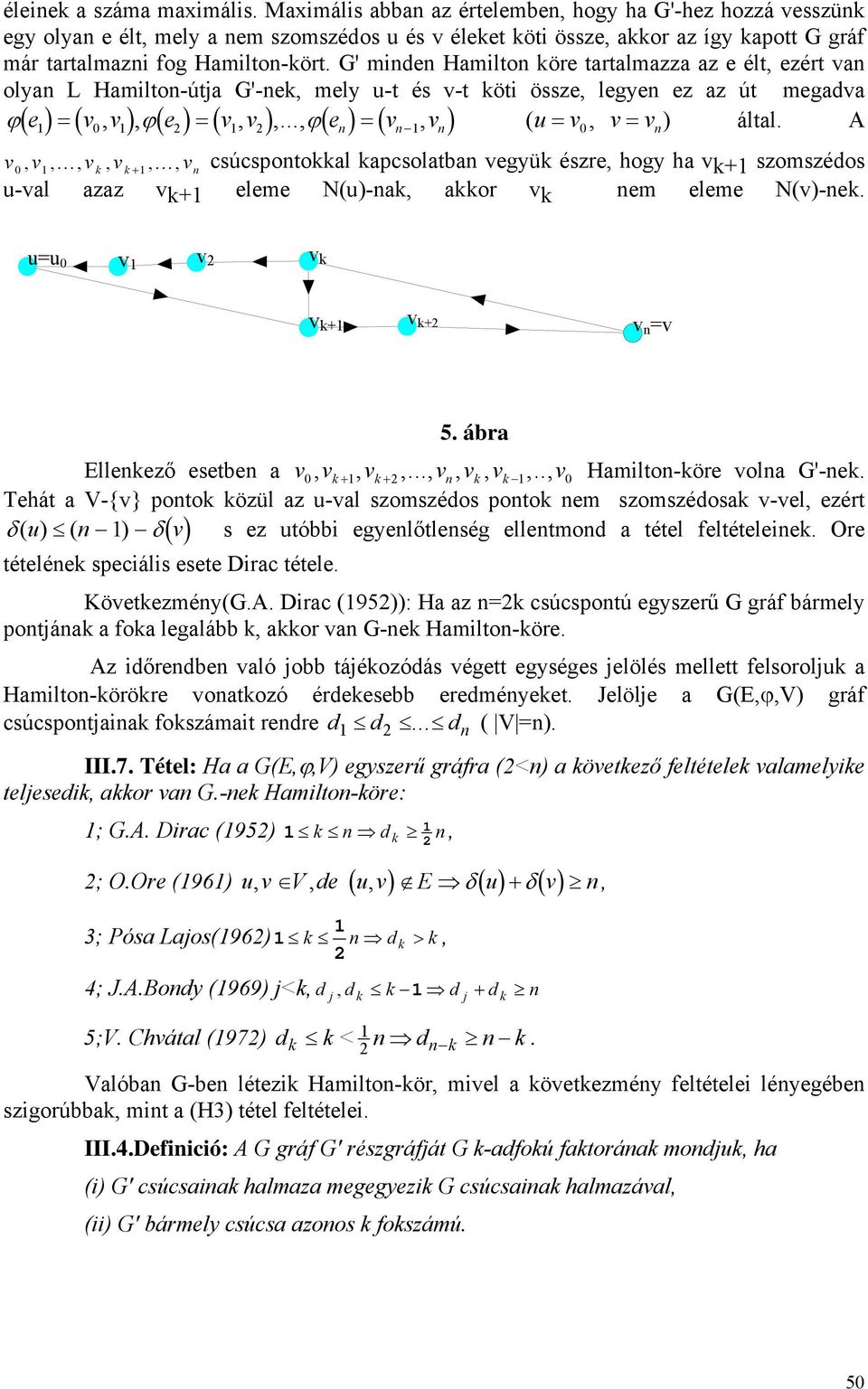 G' minden Hamilton köre tartalmazza az e élt, ezért van olyan L Hamilton-útja G'-nek, mely u-t és v-t köti össze, legyen ez az út megadva ϕ( e1) ( v0, v1), ϕ( e2) ( v1, v2),.