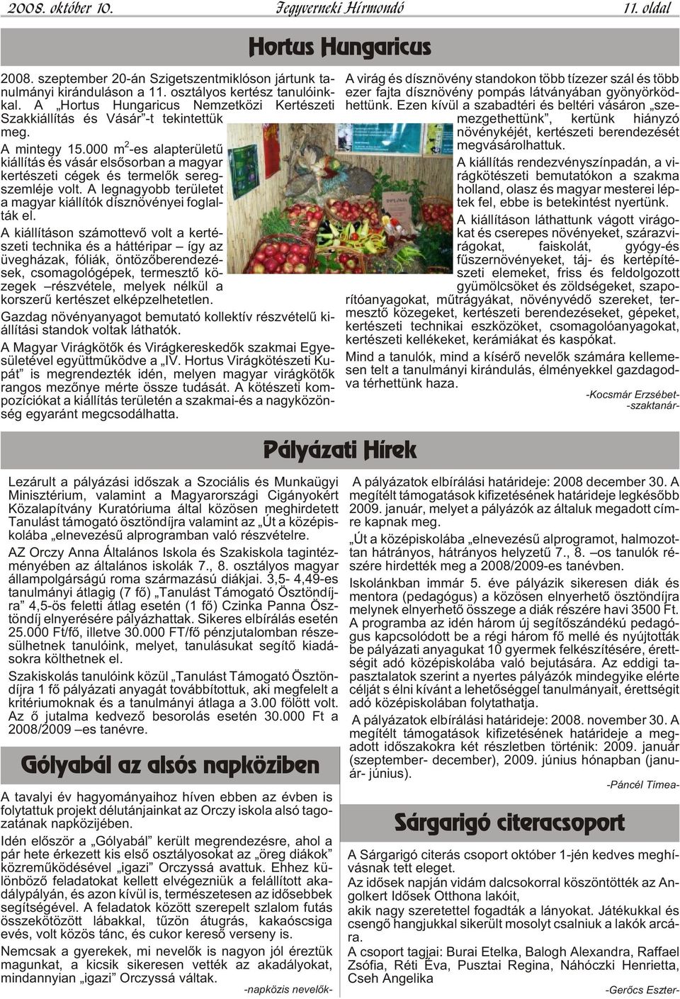 000 m 2 -es alap te rü le tû ki ál lí tás és vá sár el sõ sor ban a ma gyar ker té sze ti cé gek és ter me lõk se reg - szem lé je volt.