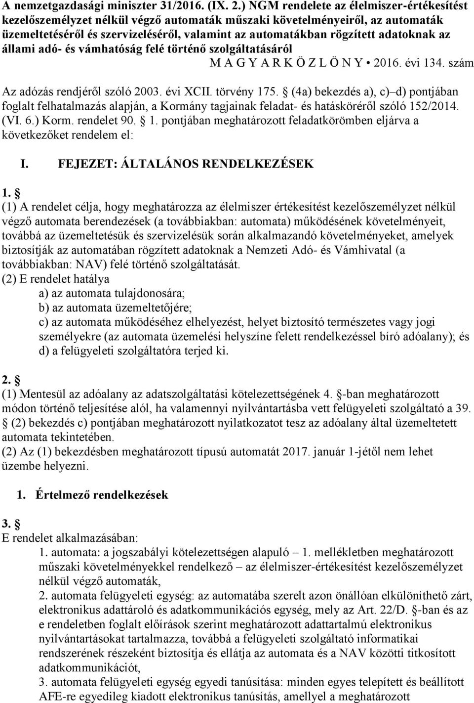 adatoknak az állami adó- és vámhatóság felé történő szolgáltatásáról M A G Y A R K Ö Z L Ö N Y 2016. évi 134. szám Az adózás rendjéről szóló 2003. évi XCII. törvény 175.