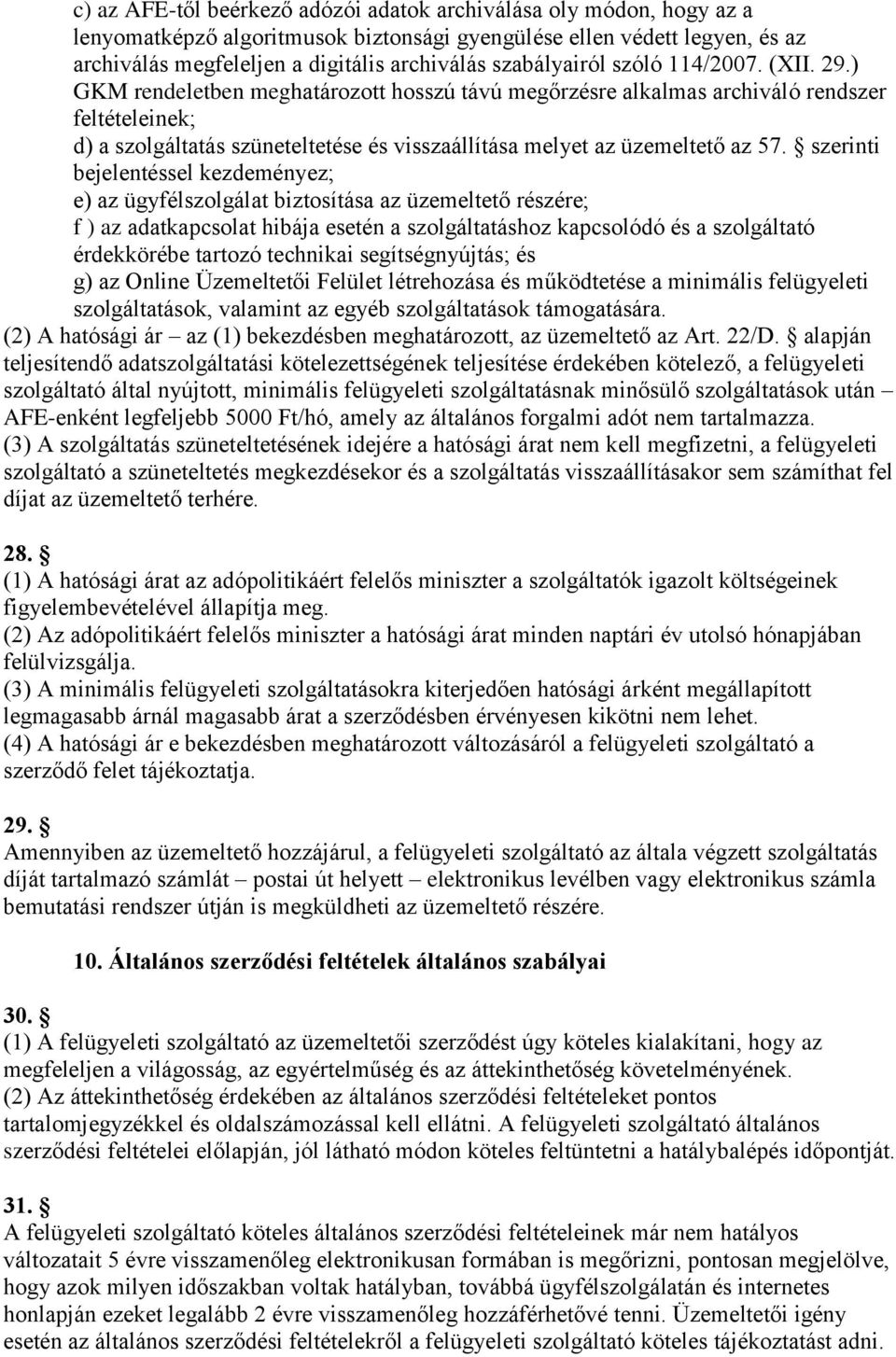 ) GKM rendeletben meghatározott hosszú távú megőrzésre alkalmas archiváló rendszer feltételeinek; d) a szolgáltatás szüneteltetése és visszaállítása melyet az üzemeltető az 57.