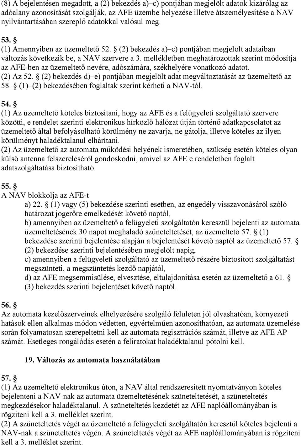 mellékletben meghatározottak szerint módosítja az AFE-ben az üzemeltető nevére, adószámára, székhelyére vonatkozó adatot. (2) Az 52.