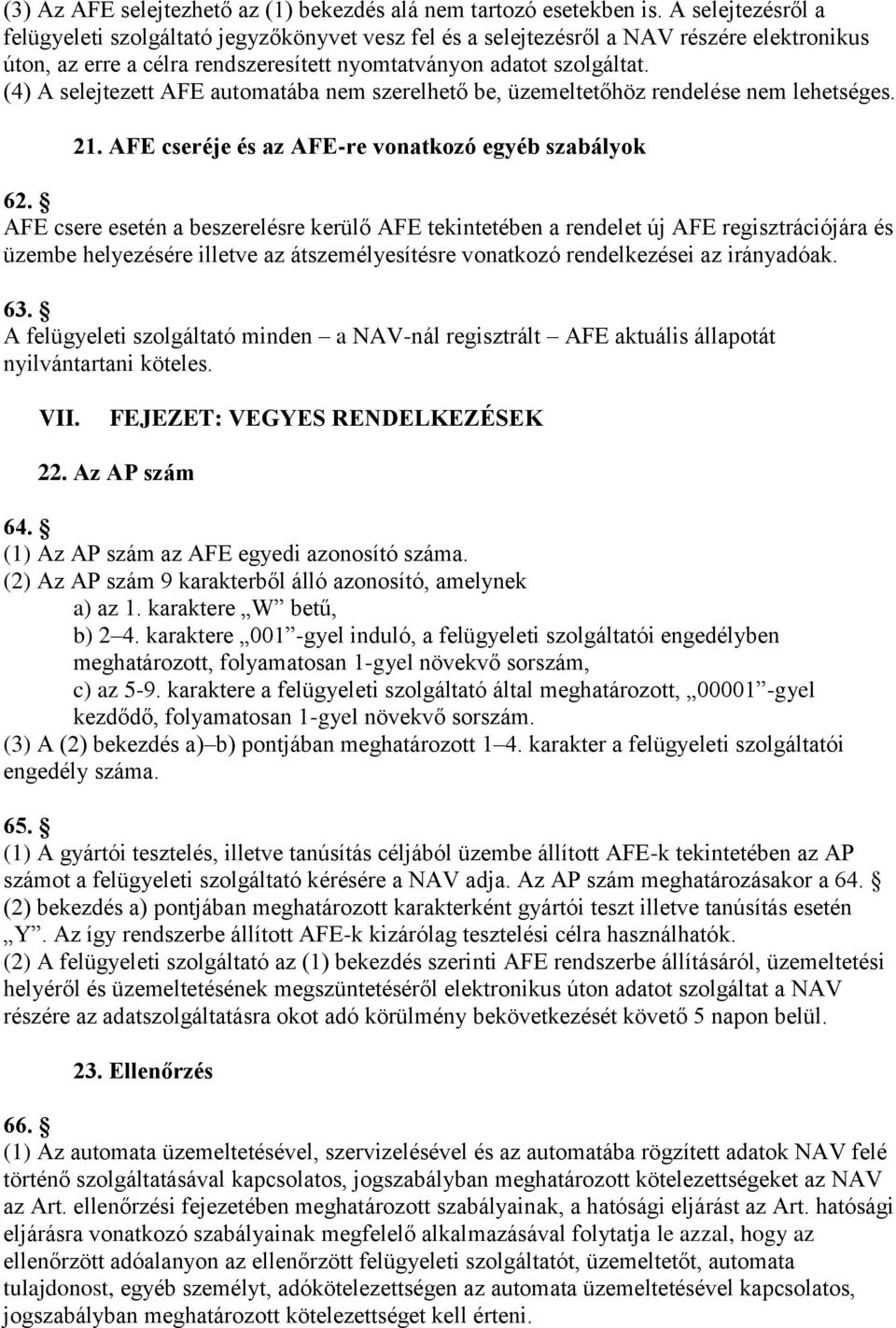 (4) A selejtezett AFE automatába nem szerelhető be, üzemeltetőhöz rendelése nem lehetséges. 21. AFE cseréje és az AFE-re vonatkozó egyéb szabályok 62.