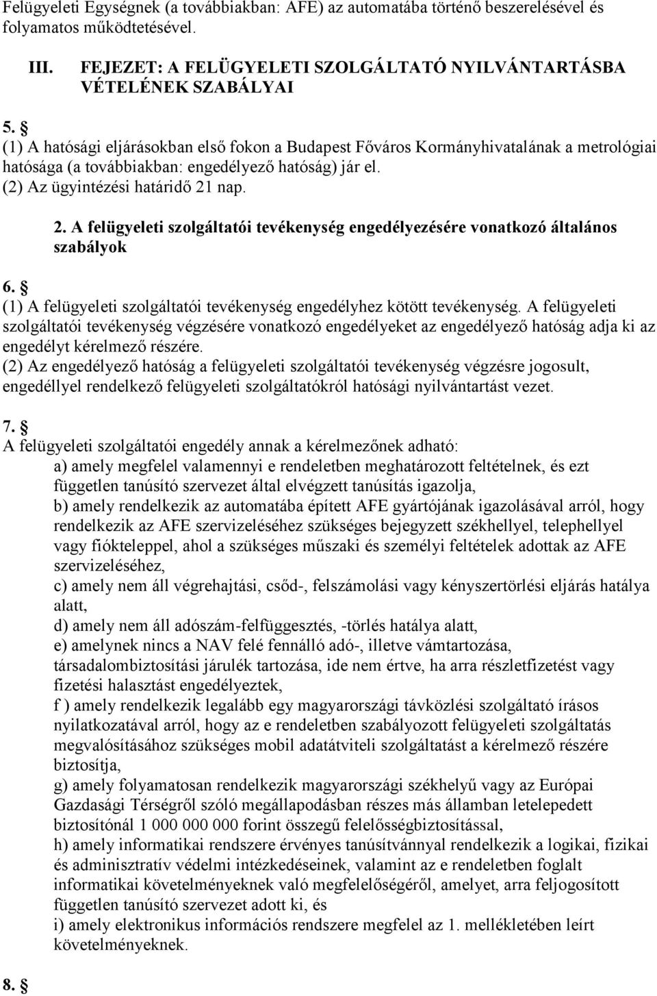 nap. 2. A felügyeleti szolgáltatói tevékenység engedélyezésére vonatkozó általános szabályok 6. (1) A felügyeleti szolgáltatói tevékenység engedélyhez kötött tevékenység.