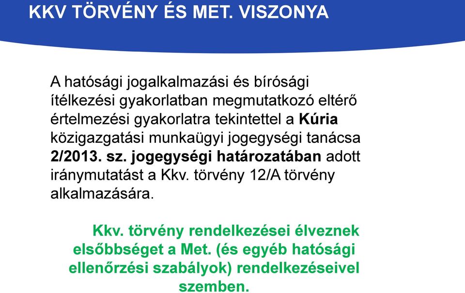 gyakorlatra tekintettel a Kúria közigazgatási munkaügyi jogegységi tanácsa 2/2013. sz.