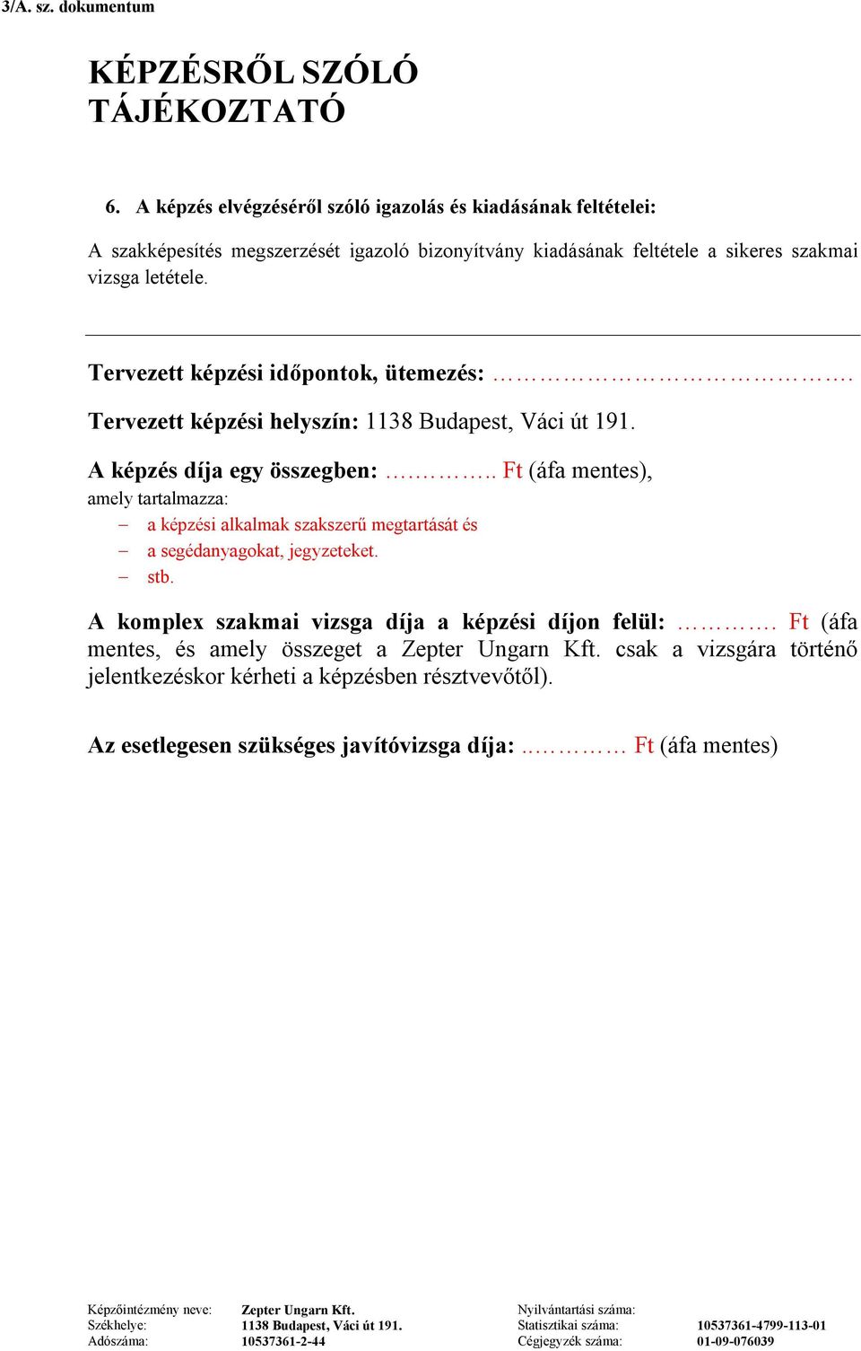 .. Ft (áfa mentes), amely tartalmazza: a képzési alkalmak szakszerű megtartását és a segédanyagokat, jegyzeteket. stb.