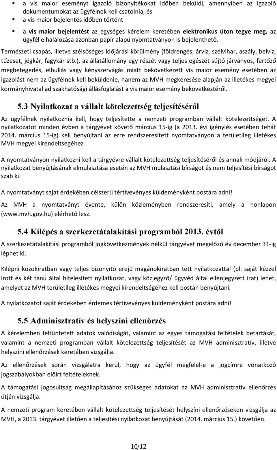 Természeti csapás, illetve szélsőséges időjárási körülmény (földrengés, árvíz, szélvihar, aszály, belvíz, tűzeset, jégkár, fagykár stb.
