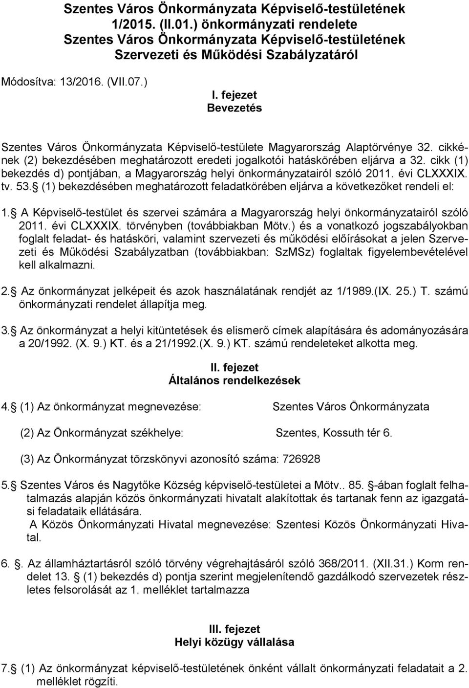 cikk (1) bekezdés d) pontjában, a Magyarország helyi önkormányzatairól szóló 2011. évi CLXXXIX. tv. 53. (1) bekezdésében meghatározott feladatkörében eljárva a következőket rendeli el: 1.