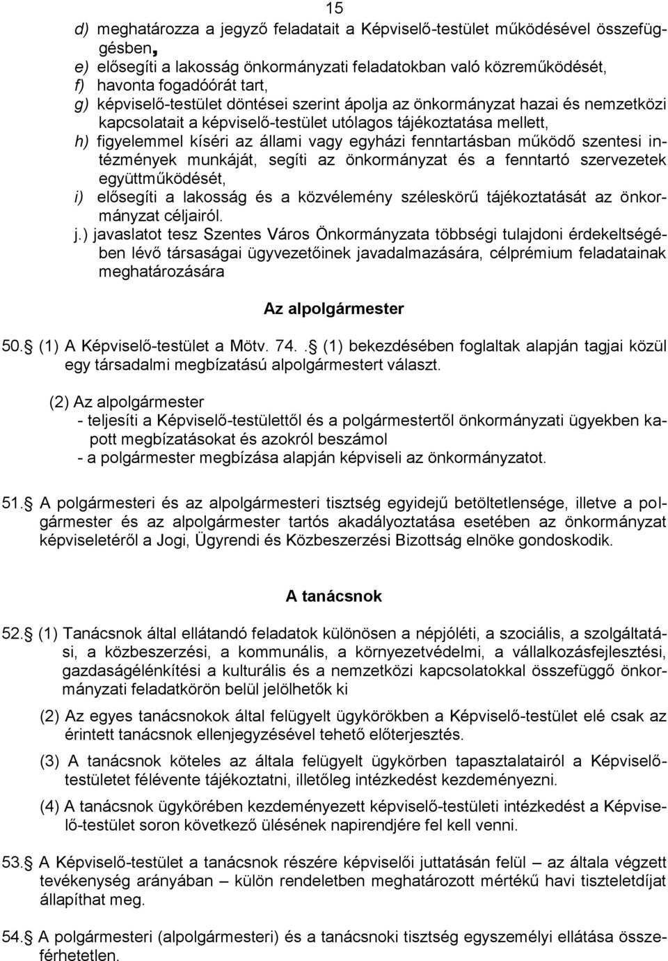 fenntartásban működő szentesi intézmények munkáját, segíti az önkormányzat és a fenntartó szervezetek együttműködését, i) elősegíti a lakosság és a közvélemény széleskörű tájékoztatását az