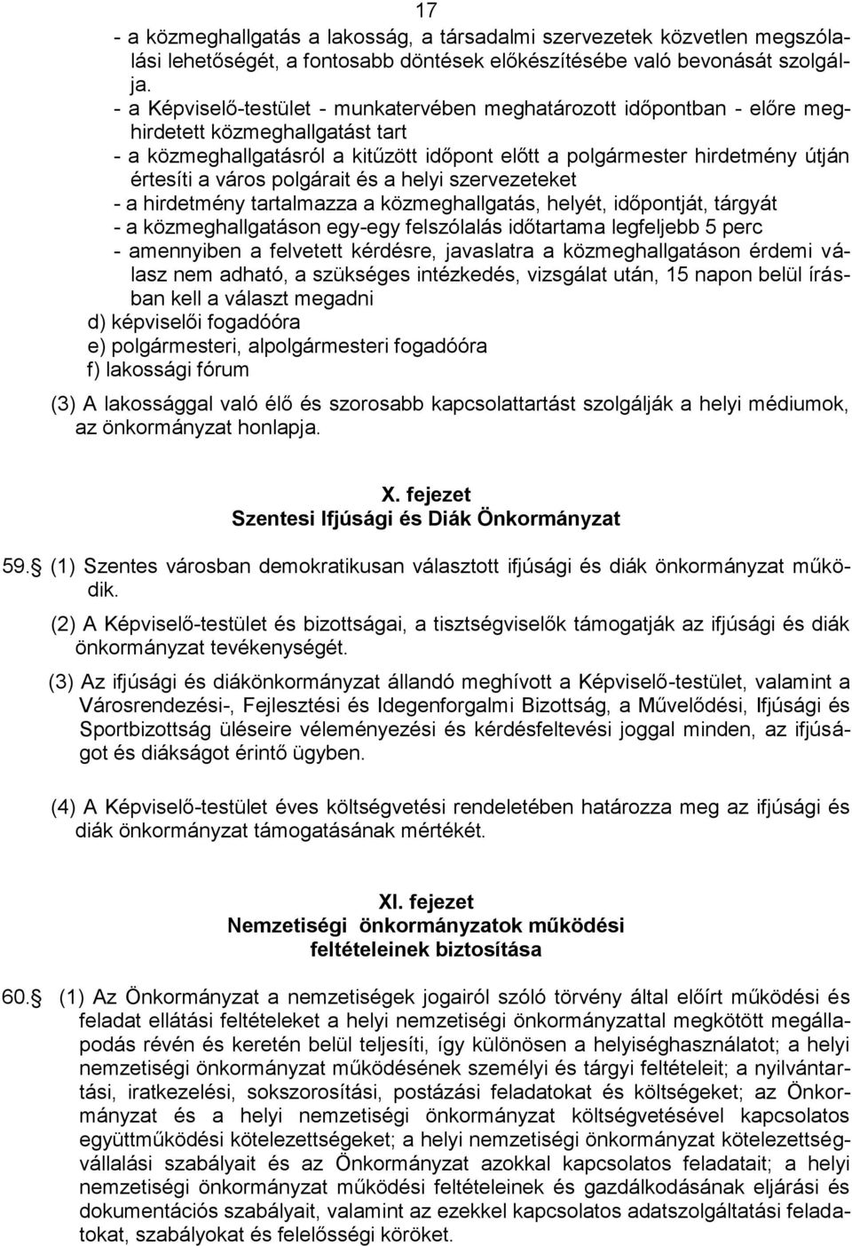 város polgárait és a helyi szervezeteket - a hirdetmény tartalmazza a közmeghallgatás, helyét, időpontját, tárgyát - a közmeghallgatáson egy-egy felszólalás időtartama legfeljebb 5 perc - amennyiben