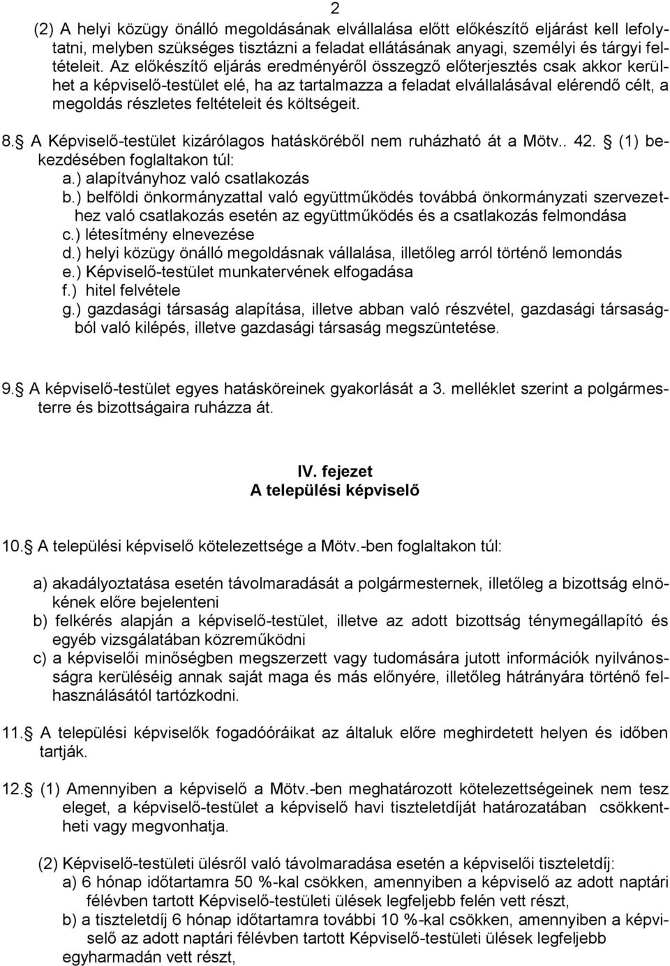 költségeit. 8. A Képviselő-testület kizárólagos hatásköréből nem ruházható át a Mötv.. 42. (1) bekezdésében foglaltakon túl: a.) alapítványhoz való csatlakozás b.