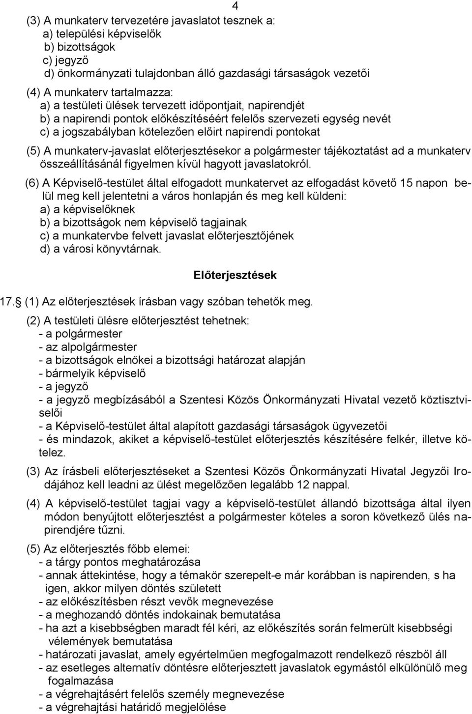 munkaterv-javaslat előterjesztésekor a polgármester tájékoztatást ad a munkaterv összeállításánál figyelmen kívül hagyott javaslatokról.