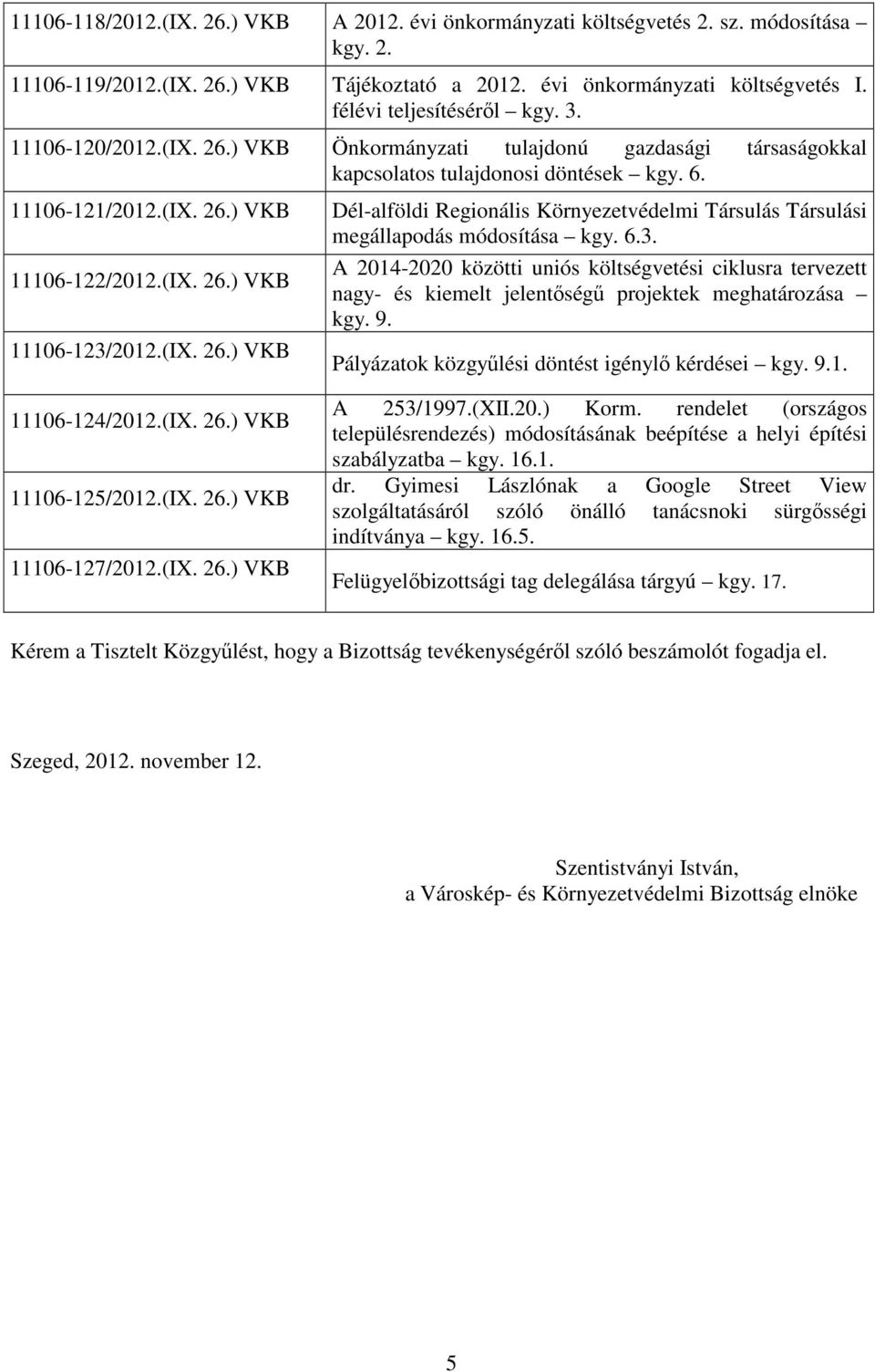 (IX. 26.) VKB Dél-alföldi Regionális Környezetvédelmi Társulás Társulási megállapodás módosítása kgy. 6.3.