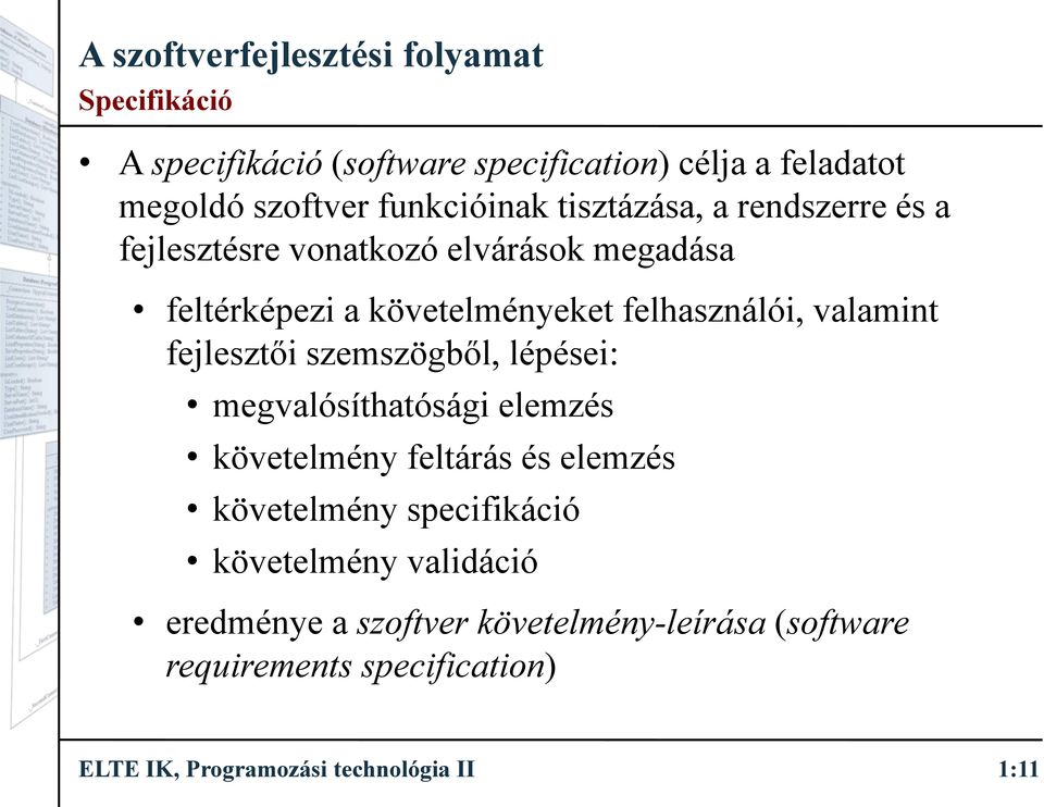 fejlesztői szemszögből, lépései: megvalósíthatósági elemzés követelmény feltárás és elemzés követelmény specifikáció