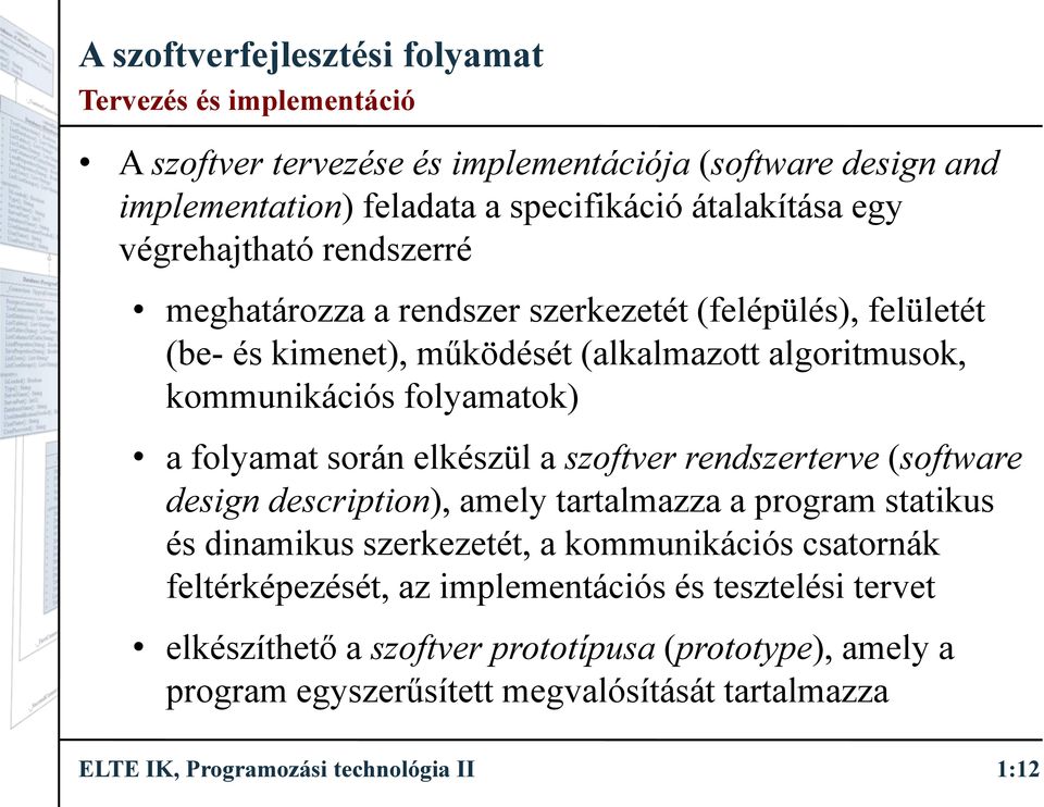 szoftver rendszerterve (software design description), amely tartalmazza a program statikus és dinamikus szerkezetét, a kommunikációs csatornák feltérképezését, az