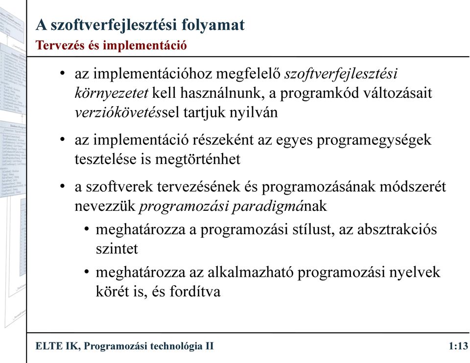 szoftverek tervezésének és programozásának módszerét nevezzük programozási paradigmának meghatározza a programozási stílust,