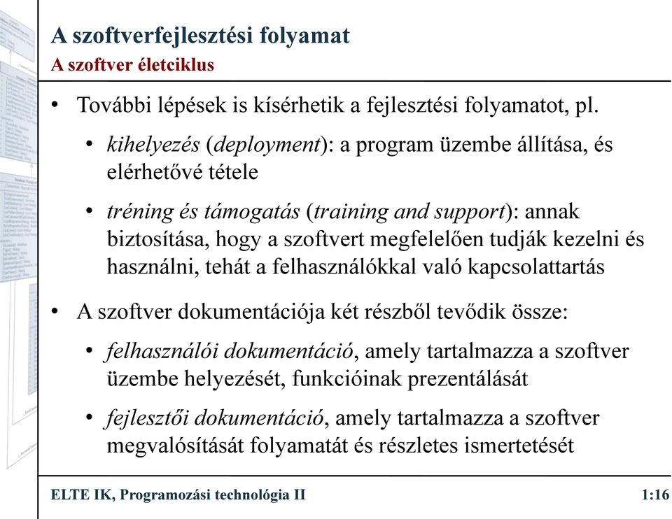 megfelelően tudják kezelni és használni, tehát a felhasználókkal való kapcsolattartás A szoftver dokumentációja két részből tevődik össze: felhasználói