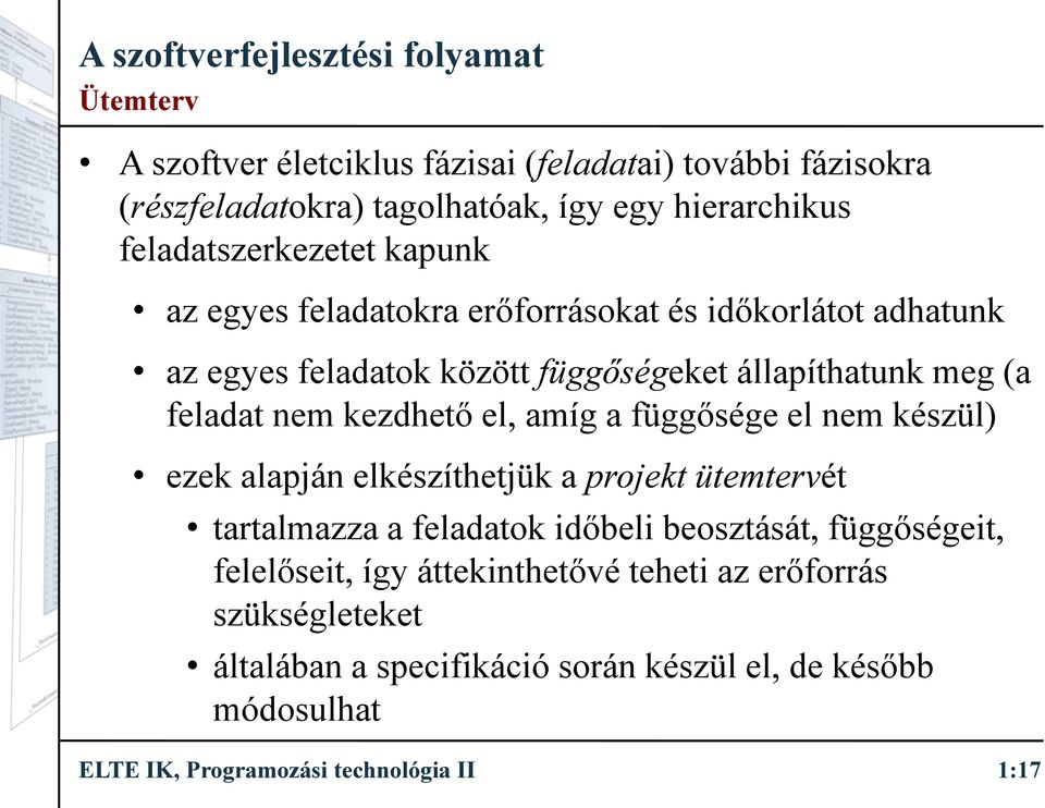 függősége el nem készül) ezek alapján elkészíthetjük a projekt ütemtervét tartalmazza a feladatok időbeli beosztását, függőségeit, felelőseit, így