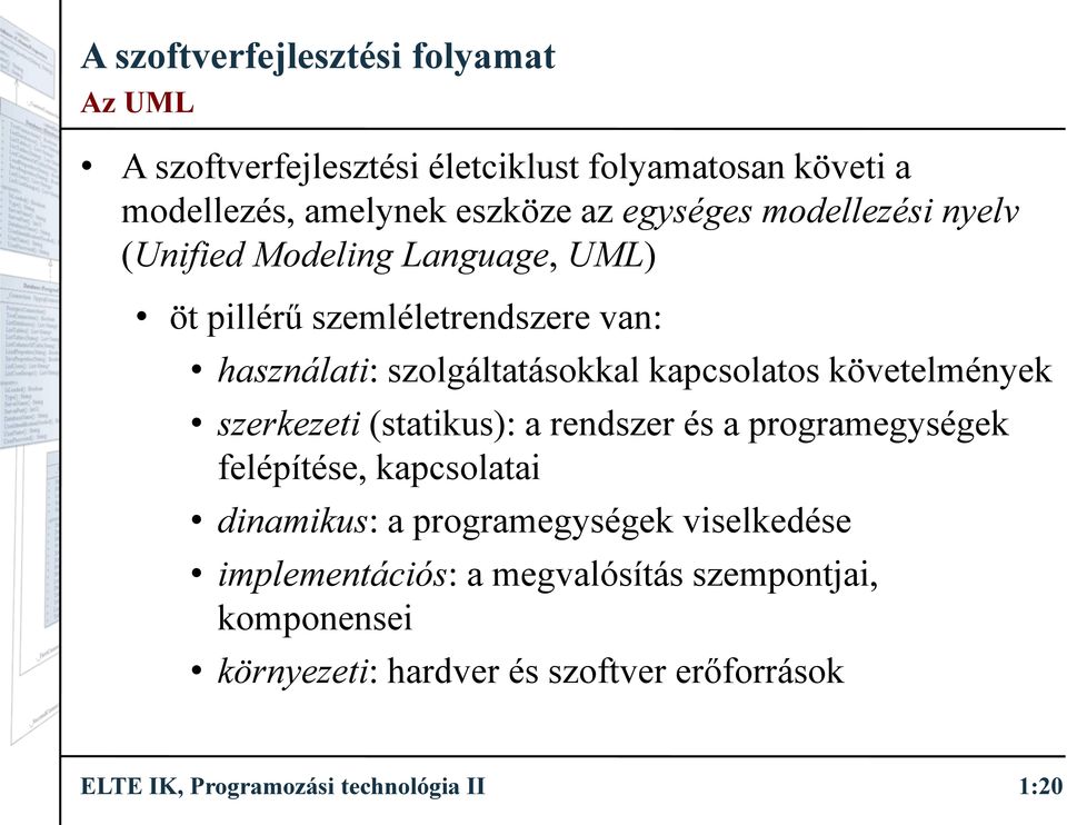 szerkezeti(statikus): a rendszer és a programegységek felépítése, kapcsolatai dinamikus: a programegységek viselkedése