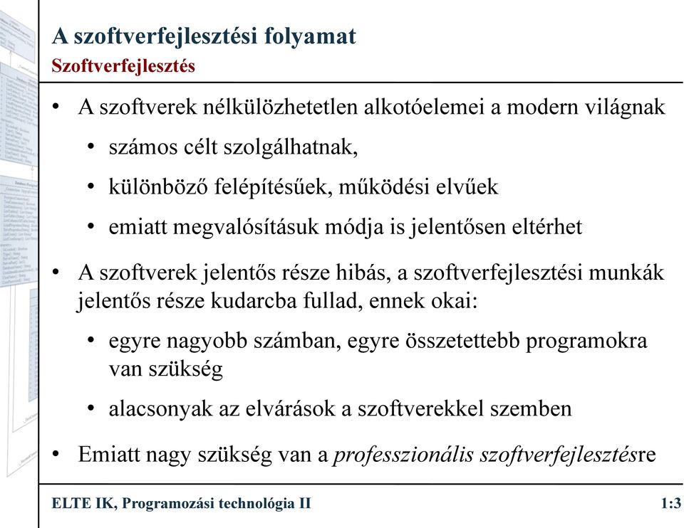 jelentős része kudarcba fullad, ennek okai: egyre nagyobb számban, egyre összetettebb programokra van szükség alacsonyak az