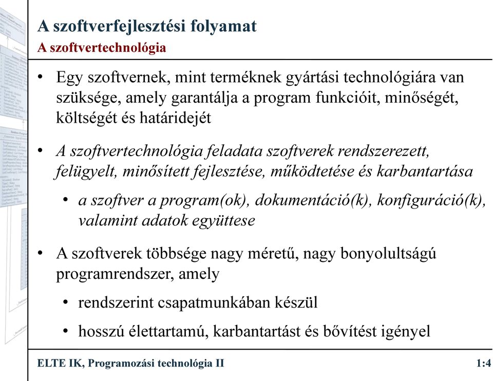 karbantartása aszoftver a program(ok), dokumentáció(k), konfiguráció(k), valamint adatok együttese A szoftverek többsége nagy méretű, nagy