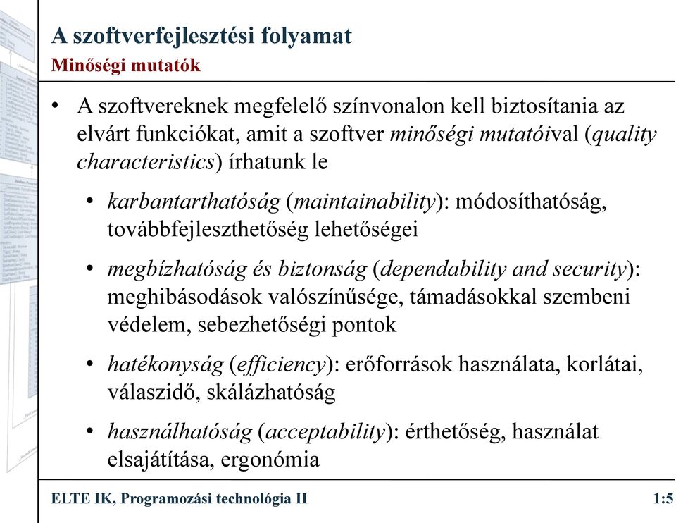 biztonság(dependabilityand security): meghibásodások valószínűsége, támadásokkal szembeni védelem, sebezhetőségi pontok hatékonyság(efficiency):