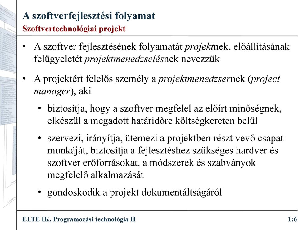 megadott határidőre költségkereten belül szervezi, irányítja, ütemezi a projektben részt vevő csapat munkáját, biztosítja a fejlesztéshez szükséges